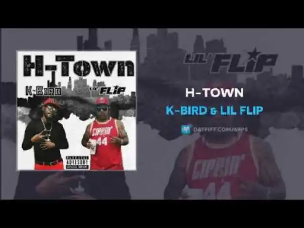 K-Bird - H-Town Ft. Lil Flip